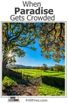 When Paradise Gets Crowded and you must be moving on...