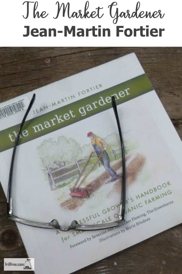 The Market Gardener by Jean-Martin Fortier