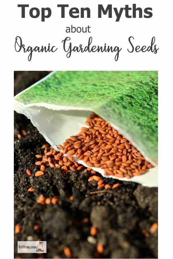 The Top Ten Myths about Organic Garden Seeds; get the real dirt about some nonsense and misconceptions...